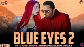 BLUE EYES 2 - YO YO HONEY SINGH & JASMINE SANDLAS ( MUSIC VIDEO ) PROD. BEAT UNLOCK