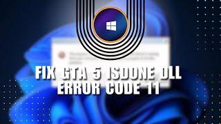  QUICK: how to fix gta 5 isdone dll error code 11 in win 11/10 | FIX Problem