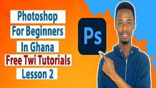 Photoshop For Beginners in Ghana (Free Twi Tutorials) lesson 3