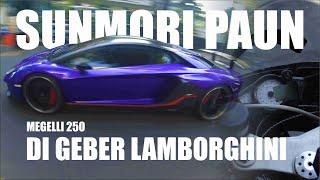 SUNMORI SENCY PAUN | KETEMU LAMBORGHINI | MEGELLI 250