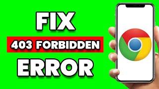 How To Fix 403 Forbidden Error On Google Chrome Android (QUICK FIX)