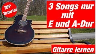 3 Songs nur mit E und A-Dur | Gitarre spielen lernen