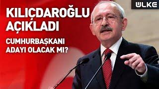 Kılıçdaroğlu Cumhurbaşkanı adayı olacak mı?