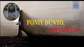 FONIY DUNYO,ALDANIB QOLMANG!| ABU MUOVIYA