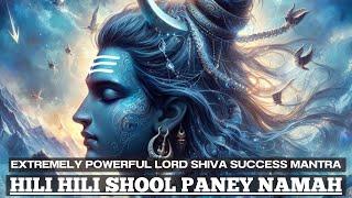 MOST POWERFUL LORD SHIVA mantra for SUCCESS | Hili Hili Shool Paney Manah Mantra