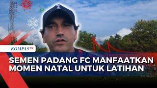 Tetap Latihan di Libur Natal, Semen Padang FC Matangkan Strategi Hadapi Arema FC