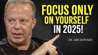 FOCUS ONLY ON YOURSELF IN 2025 - Joe Dispenza Motivation