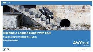 Building a Legged Robot with ROS (Péter Fankhauser)