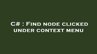 C# : Find node clicked under context menu