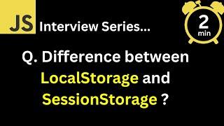 JavaScript Interview - Q What is the difference between LocalStorage and SessionStorage ?