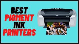 Best Pigment Ink Printer Review and Buying Guide 2022