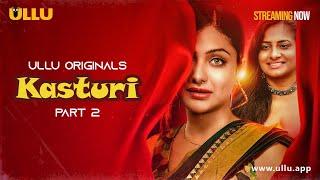 Kasturi | Part - 02 | Streaming Now - To Watch Full Episode, Download & Subscribe Ullu