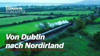Von Dublin nach Nordirland | Eisenbahn-Romantik