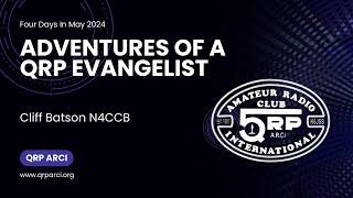 FDIM 2024 - Adventures of a QRP Evangelist by Cliff Batson N4CCB