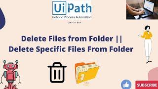 UiPath RPA - Delete Files from Folder || Delete Specific Files From Folder