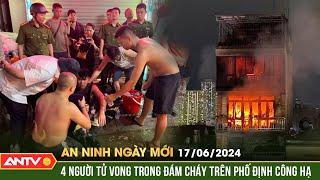 An ninh ngày mới ngày 17/6: Nhiều người mắc kẹt trong vụ cháy lớn tại ngôi nhà trên phố Định Công Hạ