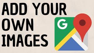 How to Add Pictures to Google Maps - Upload Images to Locations