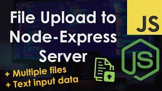 Upload a File or Multiple Files to a Node.js Express Server | JavaScript Tutorial