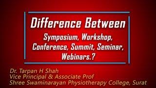 Difference between symposium,workshop,conference,summit ,seminar n webinars?