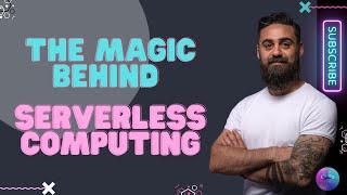 How you will master Serverless Computing | The Magic behind it!