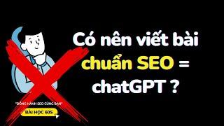 Nên viết bài chuẩn SEO bằng chatGPT không ? Người thuê viết nên xem kĩ | Bài Học 60s