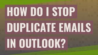 How do I stop duplicate emails in Outlook?