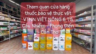 Tham quan cửa hàng thuốc bvtv VTNN VIỆT NÔNG 6 TG - gần Cầu Nhiếm, Phong Điền, Cần Thơ
