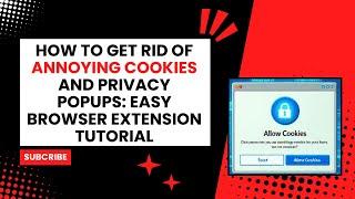 How to Get Rid of Annoying Cookies and Privacy Popups: Easy Browser Extension Tutorial