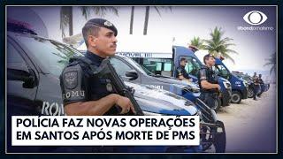 Polícia faz novas operações em Santos após morte de PMs | Jornal da Band