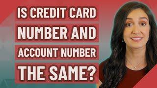 Is credit card number and account number the same?