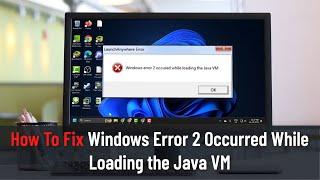 How To Fix Windows Error 2 Occurred While Loading the Java VM