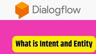 Google Dialogflow Basics   What is Intent and Entity