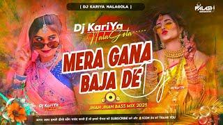 Mera Gana Baja De Dj Hindi 2025 Hard Jhankar Bass #Djsong Mix By Dj Kariya NalaGola