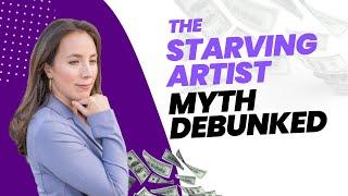 The Starving Artist Myth Debunked: Transforming Your Money Mindset for Prosperity