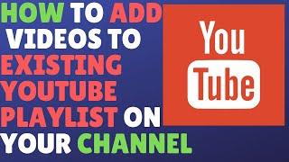 How To Add The Videos To Existing Youtube Playlist From Your Channel - 3 Ways