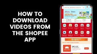 How to Download Videos From the Shopee App Using a Web Browser App Like Google Chrome