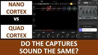 Nano Cortex vs Quad Cortex - Do Captures Sound the Same?