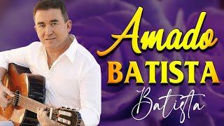 AMADO BATISTA ANTIGAS 2024 ~ AMADO BATISTA AS MELHORES ANTIGAS ~ MELHOR DE TODOS OS TEMPOS