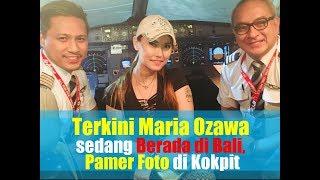 VIDEO: Terkini Maria Ozawa sedang Berada di Bali, Pamer Foto di Kokpit