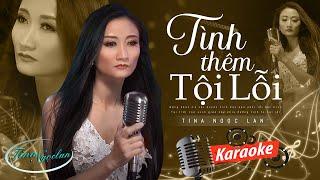 [KARAOKE ] TÌNH THÊM TỘI LỖI - TINA NGỌC LAN | BEAT CHUẨN DỄ HÁT NHẤT