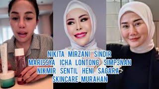 Nikita Mirzani Sindir Marissya Icha Lont0ng Simp3nan Nikmir Sindir Heni Sagara Skincare Murahan