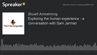 Exploring the human experience - a conversation with Sam Jarman