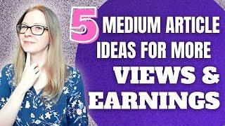 5 Medium Article Ideas for More Views and Earnings