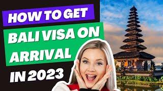 Everything You Need to Know How to Get Bali Visa on Arrival in 2023