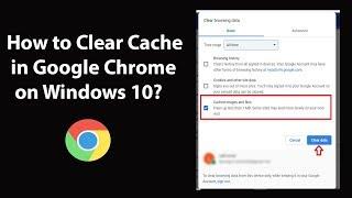 How to Clear Cache in Google Chrome on Windows 10?