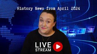 History News from April 2024 pt.2