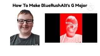 How To Make BlueRushAlt's G Major