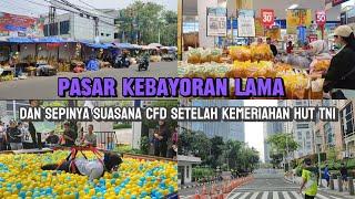 BAGAIMANA KEADAAN PASAR KEBAYORAN LAMA  JAKARTA‼️DAN SUASANA CFD SETELAH ULANG TAHUN TNI