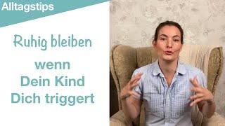 Erziehen ohne Schreien: Ruhig bleiben wenn Dein Kind Dich triggert - Alltagstips