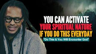 How To Activate Your Spiritual Nature| Do This Everyday & You Will Encounter God|Prophet Lovy